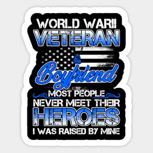 World War II Veteran Boyfriend Most People Never Meet Their Heroes I Was Raised By Mine Sticker